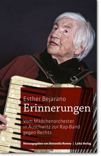 Esther Bejarano: Erinnerungen - Vom Mädchenorchester in Auschwitz zur Rap-Band gegen rechts