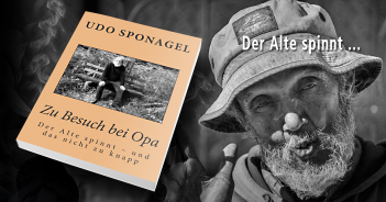 Udo Sponagel: "Zu Besuch bei Opa: Der Alte spinnt - und das nicht zu knapp"