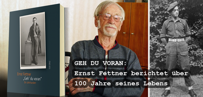 Ernst Fettner: Geh‘ du voran – Ein Jahrhundert